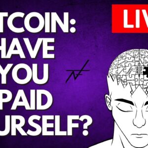 BITCOIN LIVE | HAVE YOU PAID YOURSELF?