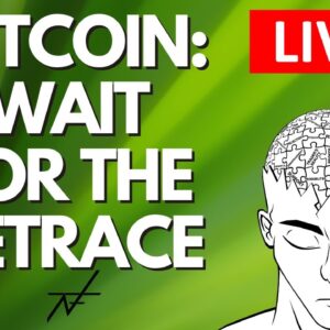 BITCOIN LIVE | WAIT FOR THE RETRACE!!!