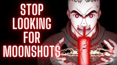 STOP LOOKING FOR MOONSHOTS ( Sorry Caps, I do mention Bitcoin)