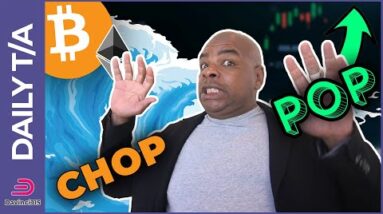 BITCOIN & ETHEREUM IN FOR SOME CHOP THEN POP!