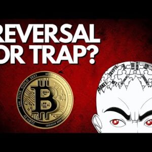 BITCOIN: REVERSAL? Or Just Another Trap?