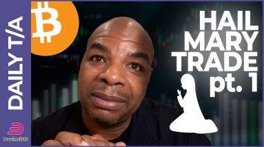 BITCOIN HAIL MARY TRADE... pt1
