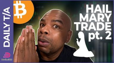 BITCOIN HAIL MARY TRADE... pt2