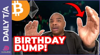 BITCOIN & ETHEREUM WILL DUMP ON MY BIRTHDAY!!!?!