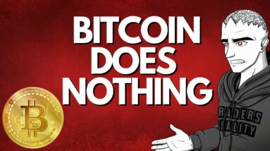 BITCOIN DOES NOTHING... WHY?
