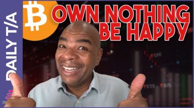 YOU OWN NO CRYTO AND YOU ARE HAPPY!!!!